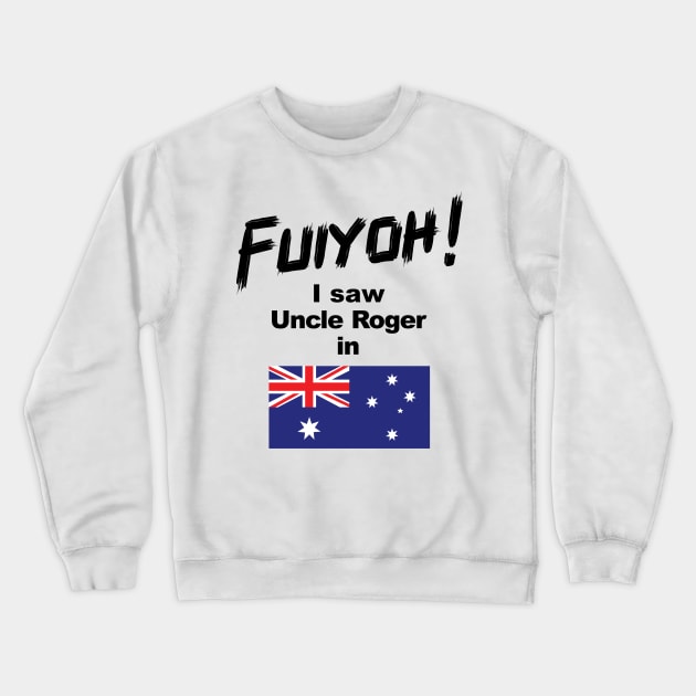 Uncle Roger World Tour - Fuiyoh - I saw Uncle Roger in Australia Crewneck Sweatshirt by kimbo11